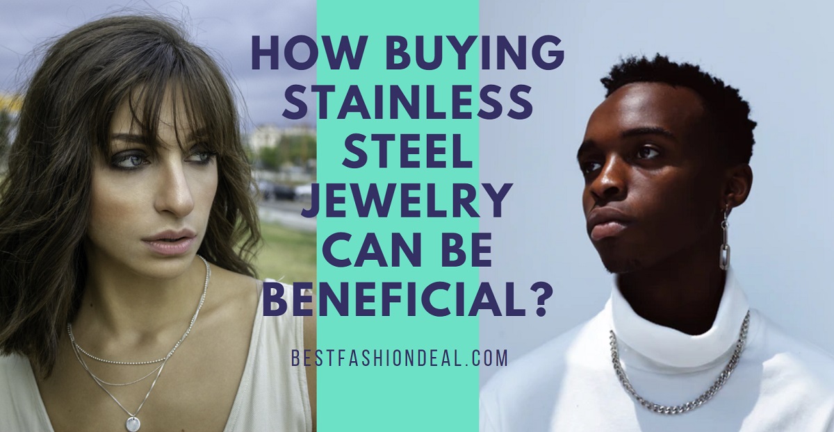 Is Stainless Steel Fashion Jewelry Can Be Beneficial?