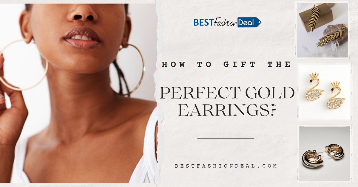 How to Gift The Perfect Gold Earrings?